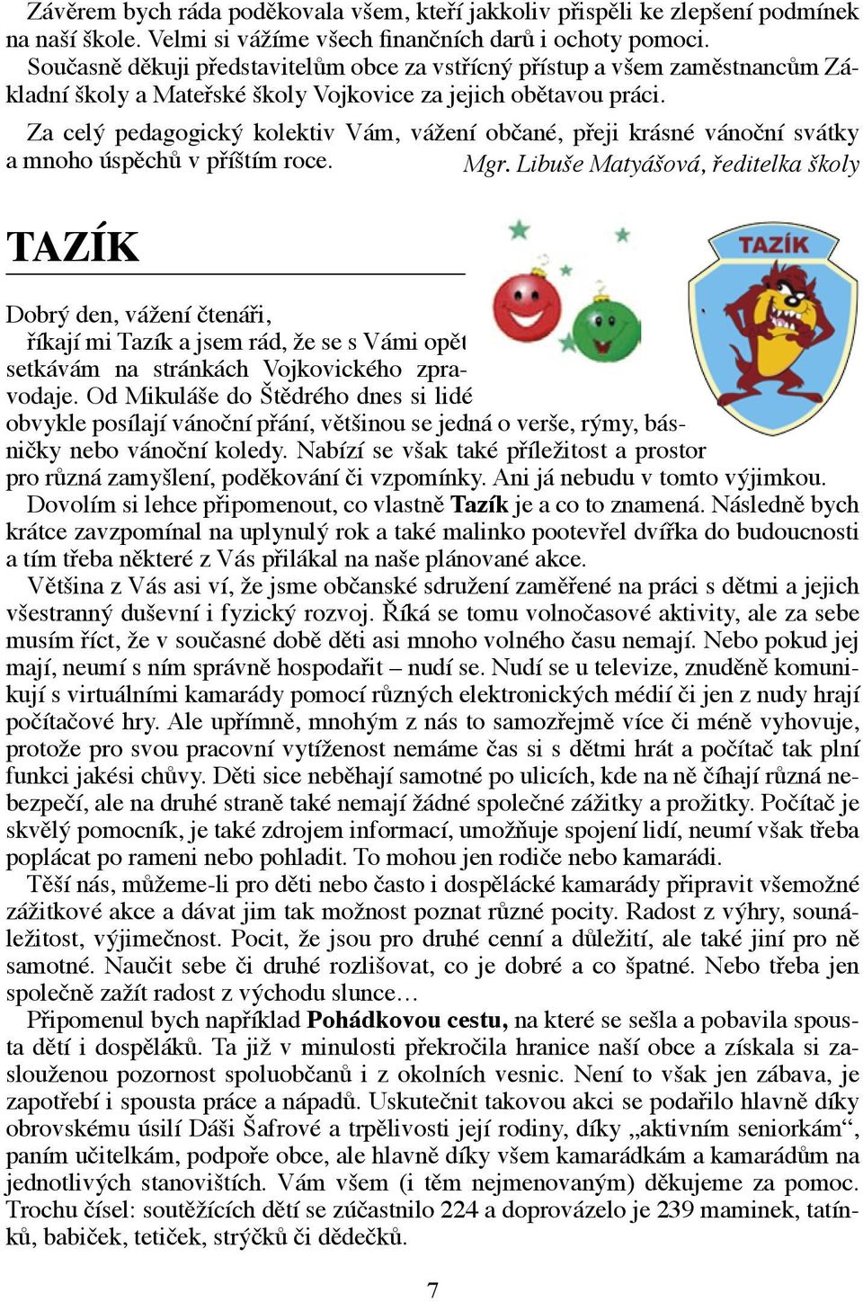 Za celý pedagogický kolektiv Vám, vážení občané, přeji krásné vánoční svátky a mnoho úspěchů v příštím roce. Mgr.