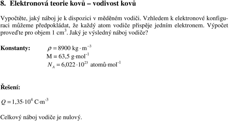 elektronem. Výpočet proveďte pro objem 1 cm 3. Jaký je výsledný náboj vodiče?