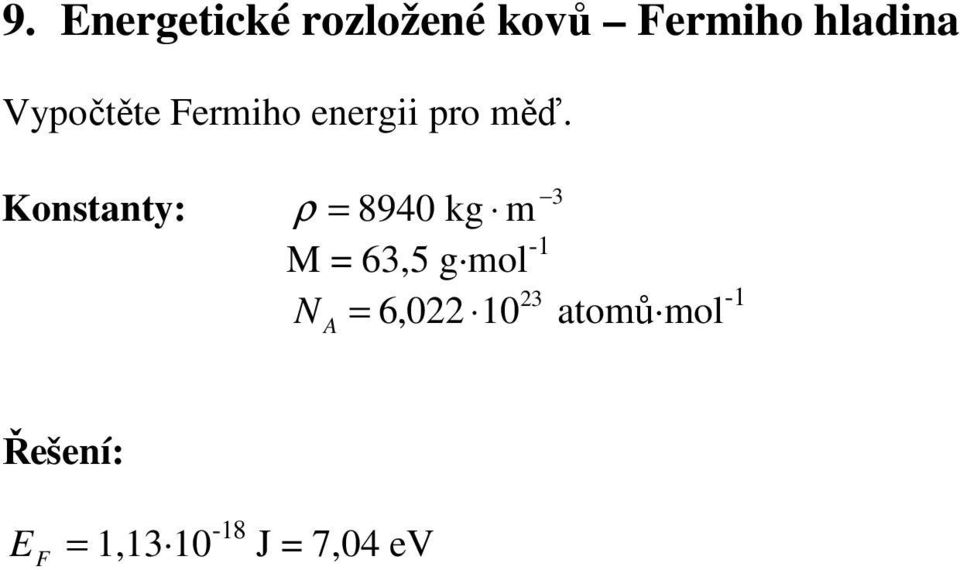 Konstanty: 3 ρ = 8940 kg m M = 63,5 g mol -1