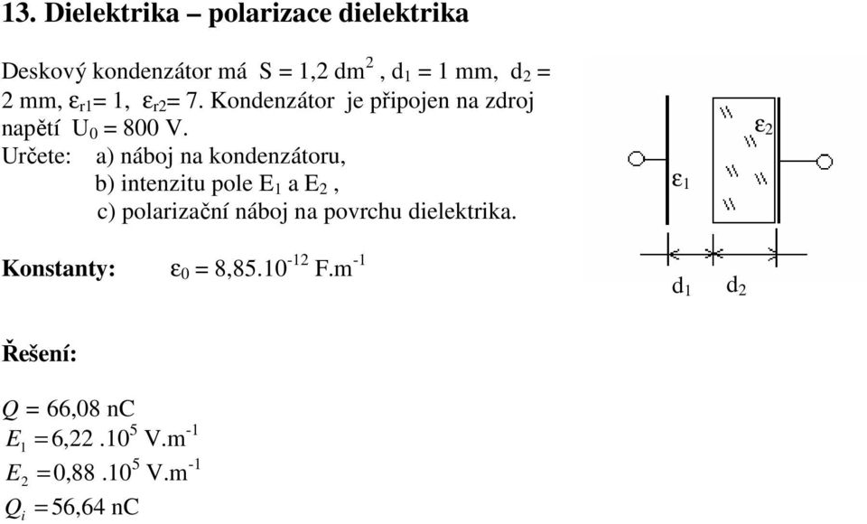 Určete: a) náboj na kondenzátoru, b) intenzitu pole E 1 a E 2, c) polarizační náboj na povrchu