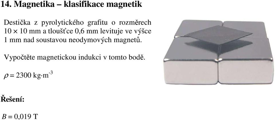 výšce 1 mm nad soustavou neodymových magnetů.