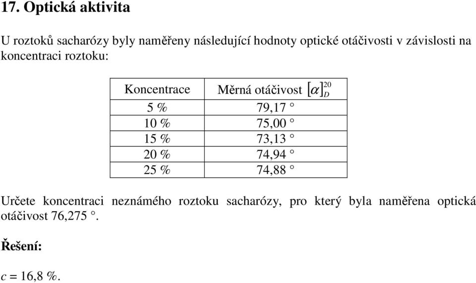 20 D 5 % 79,17 10 % 75,00 15 % 73,13 20 % 74,94 25 % 74,88 Určete koncentraci