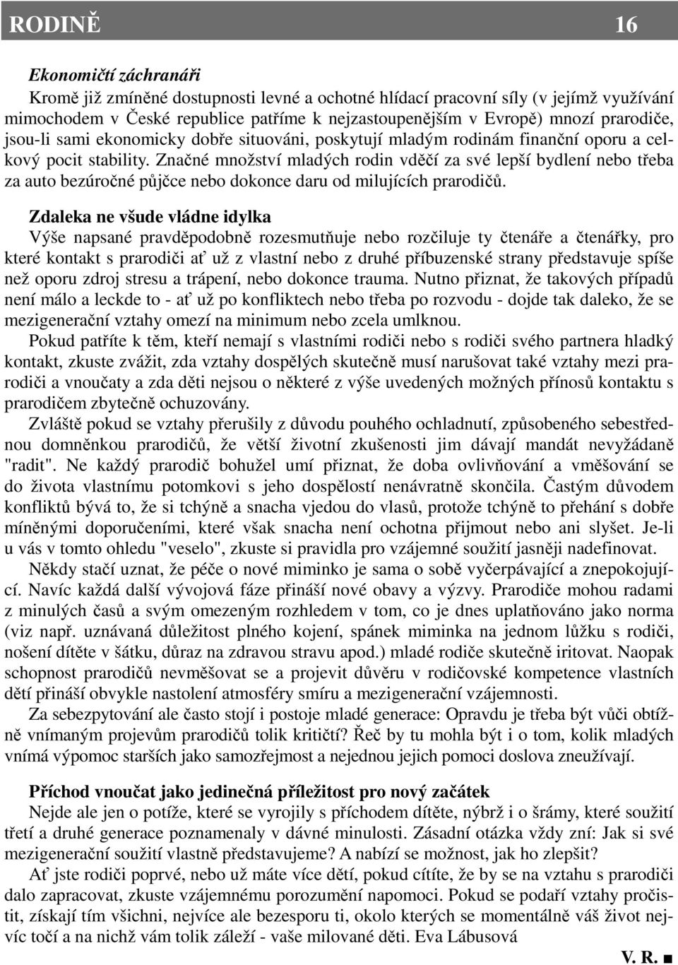 Značné množství mladých rodin vděčí za své lepší bydlení nebo třeba za auto bezúročné půjčce nebo dokonce daru od milujících prarodičů.