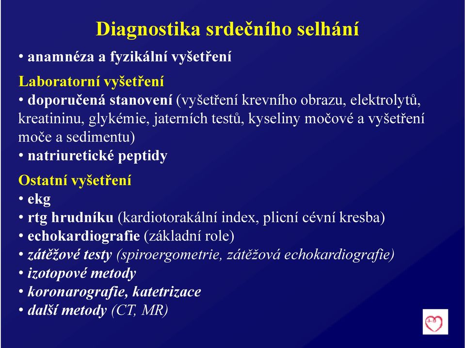 natriuretické peptidy Ostatní vyšetření ekg rtg hrudníku (kardiotorakální index, plicní cévní kresba) echokardiografie