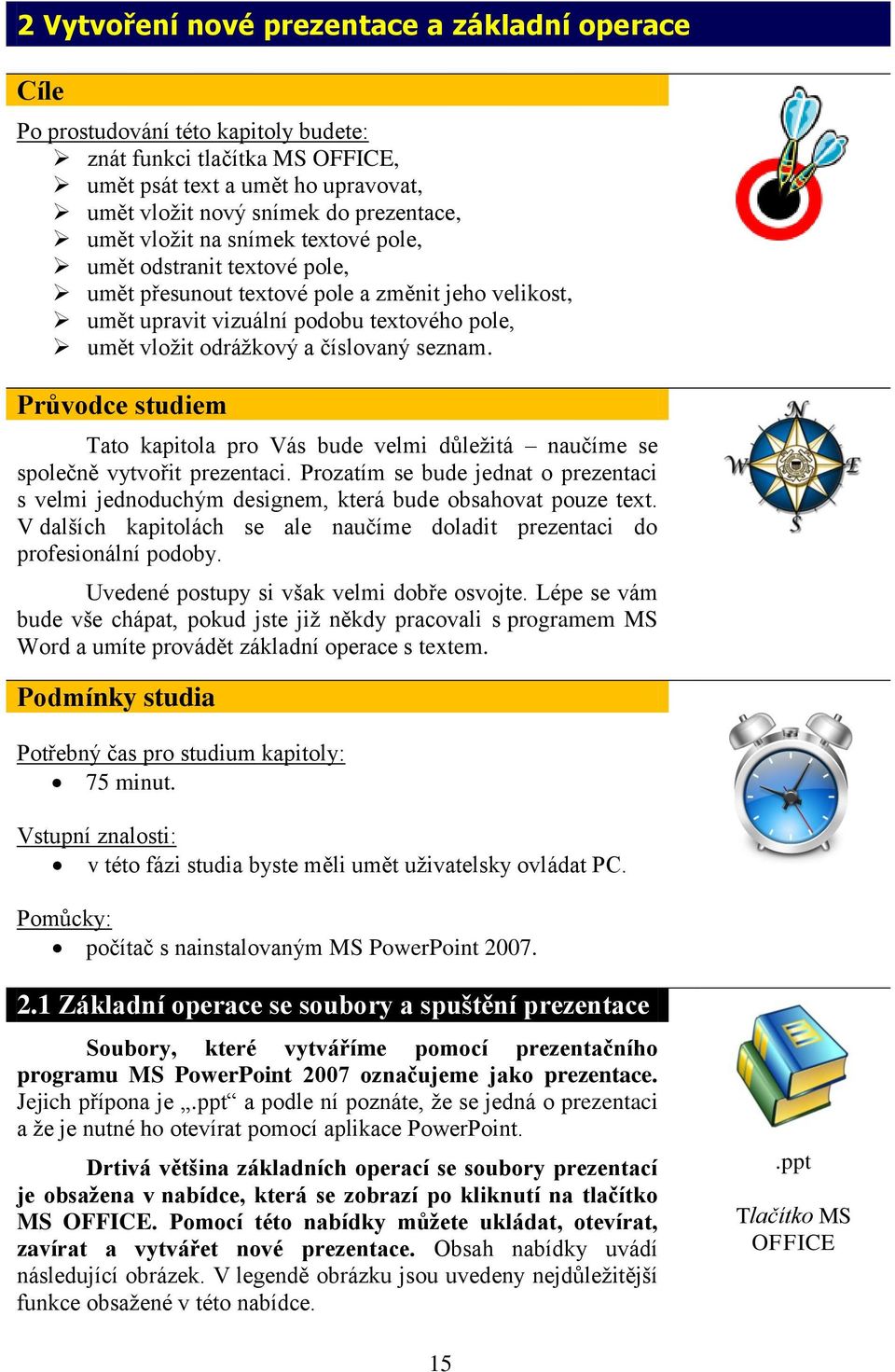 seznam. Průvodce studiem Tato kapitola pro Vás bude velmi důleţitá naučíme se společně vytvořit prezentaci.