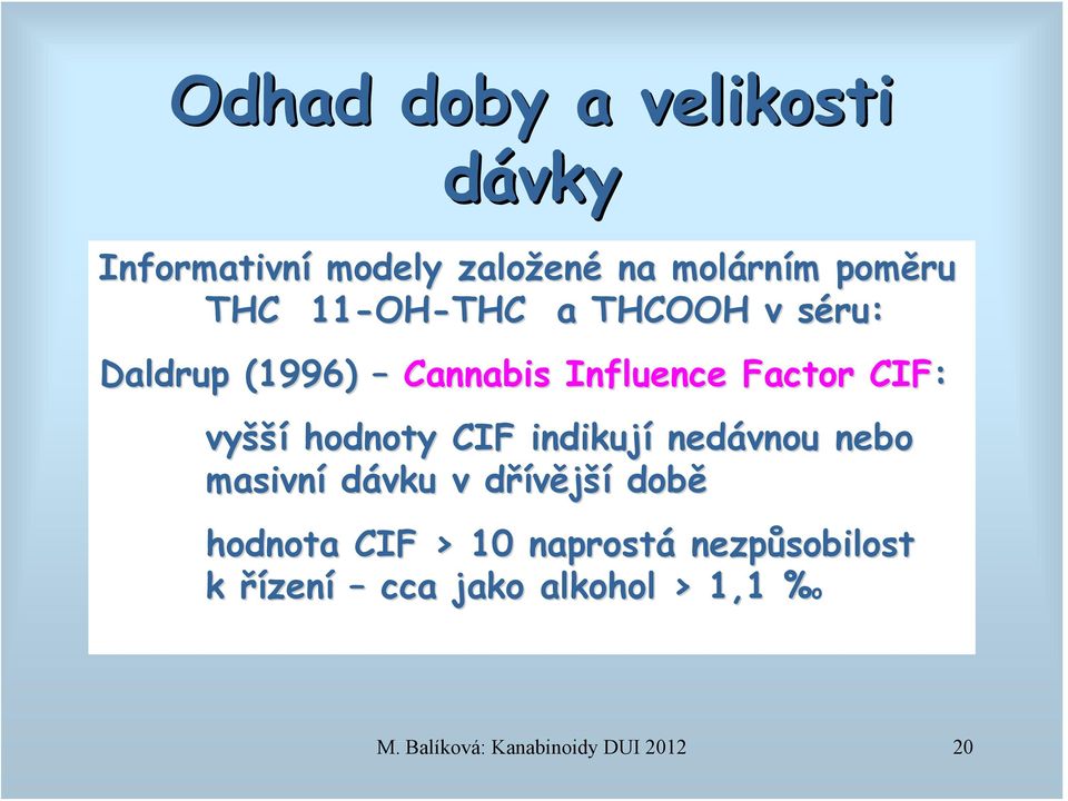 hodnoty CIF indikují nedávnou nebo masivní dávku v dřívějšíd době hodnota CIF > 10