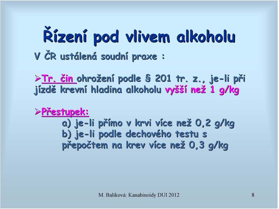 , je-li při p jízdě krevní hladina alkoholu vyšší než 1 g/kg Přestupek: a)