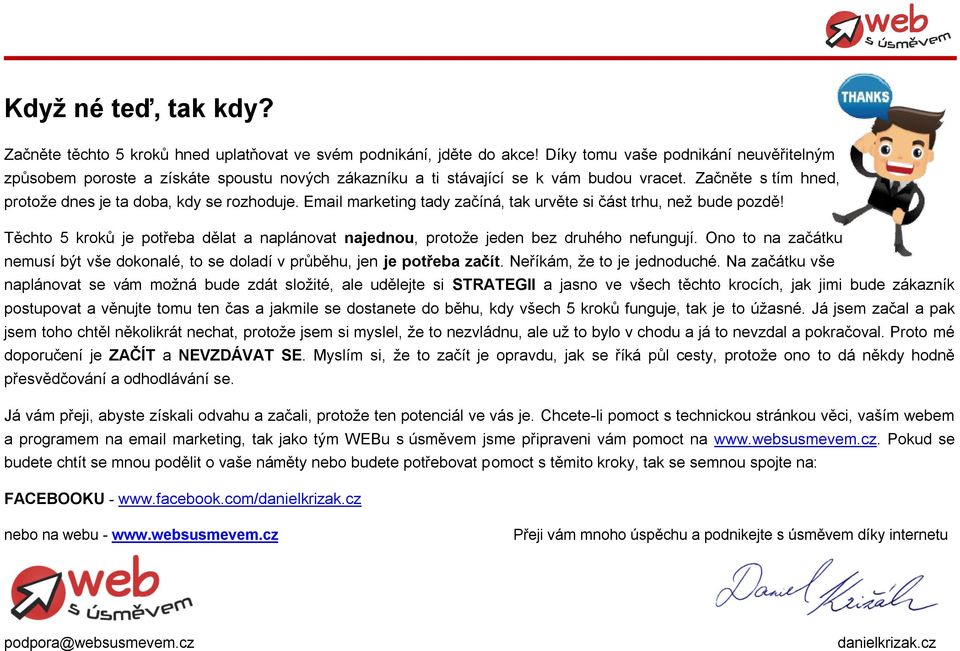 Email marketing tady začíná, tak urvěte si část trhu, než bude pozdě! Těchto 5 kroků je potřeba dělat a naplánovat najednou, protože jeden bez druhého nefungují.