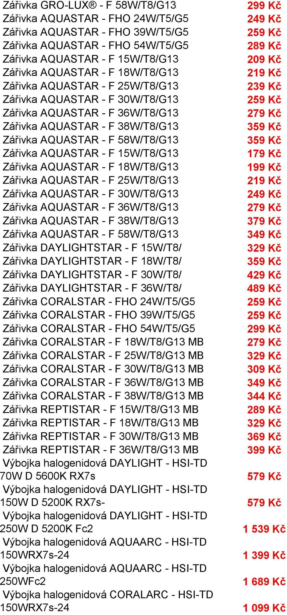 AQUASTAR - F 18W/T8/G13 Zářivka AQUASTAR - F 25W/T8/G13 Zářivka AQUASTAR - F 30W/T8/G13 Zářivka AQUASTAR - F 36W/T8/G13 Zářivka AQUASTAR - F 38W/T8/G13 Zářivka AQUASTAR - F 58W/T8/G13 Zářivka