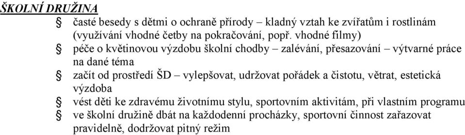 ŠD vylepšovat, udržovat pořádek a čistotu, větrat, estetická výzdoba vést děti ke zdravému životnímu stylu, sportovním aktivitám,