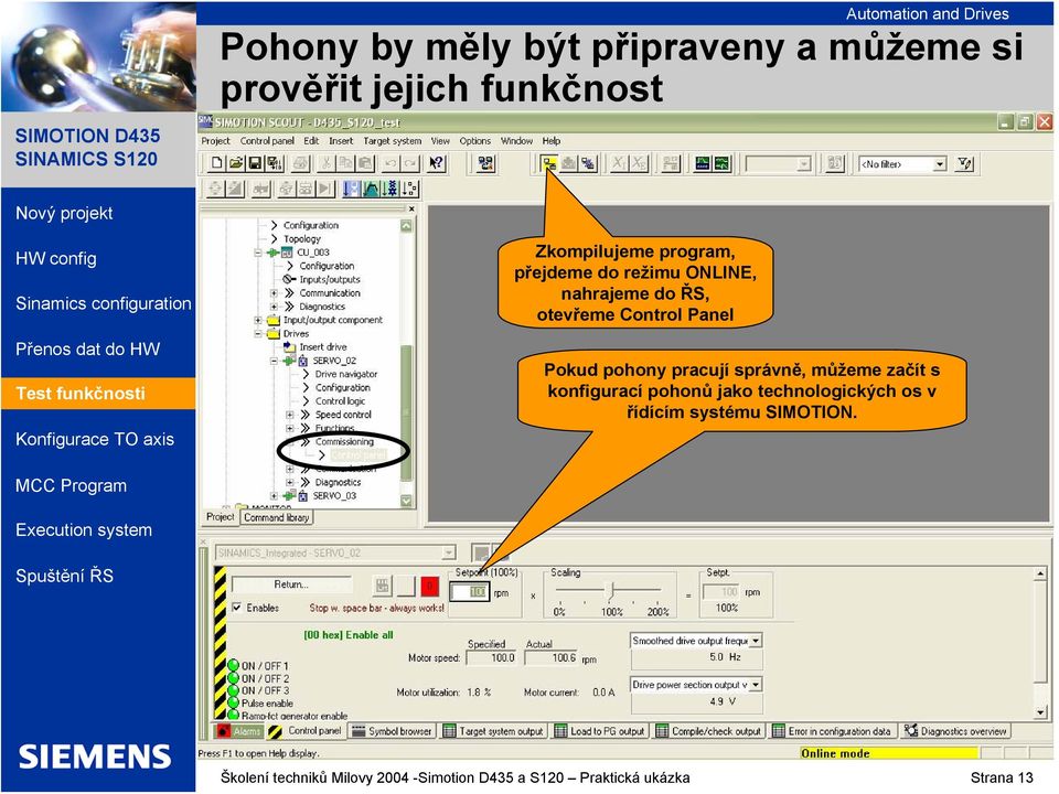 pohony pracují správně, můžeme začít s konfigurací pohonů jako technologických os v