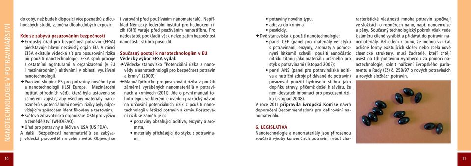 V rámci EFSA existuje vědecká síť pro posuzování rizika při použití nanotechnologie.