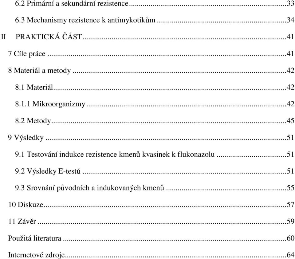 .. 45 9 Výsledky... 51 9.1 Testování indukce rezistence kmenů kvasinek k flukonazolu... 51 9.2 Výsledky E-testů.