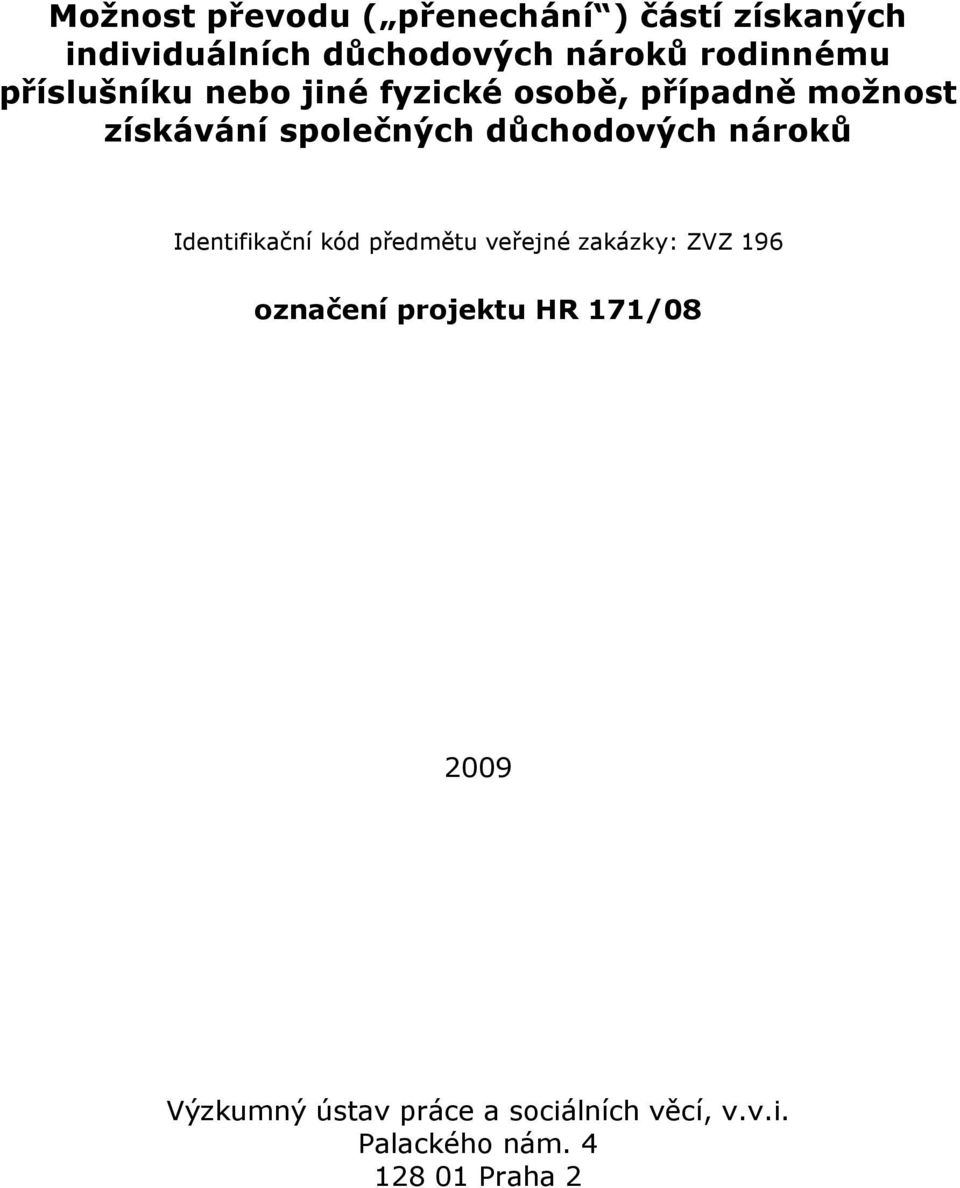 důchodových nároků Identifikační kód předmětu veřejné zakázky: ZVZ 196 označení