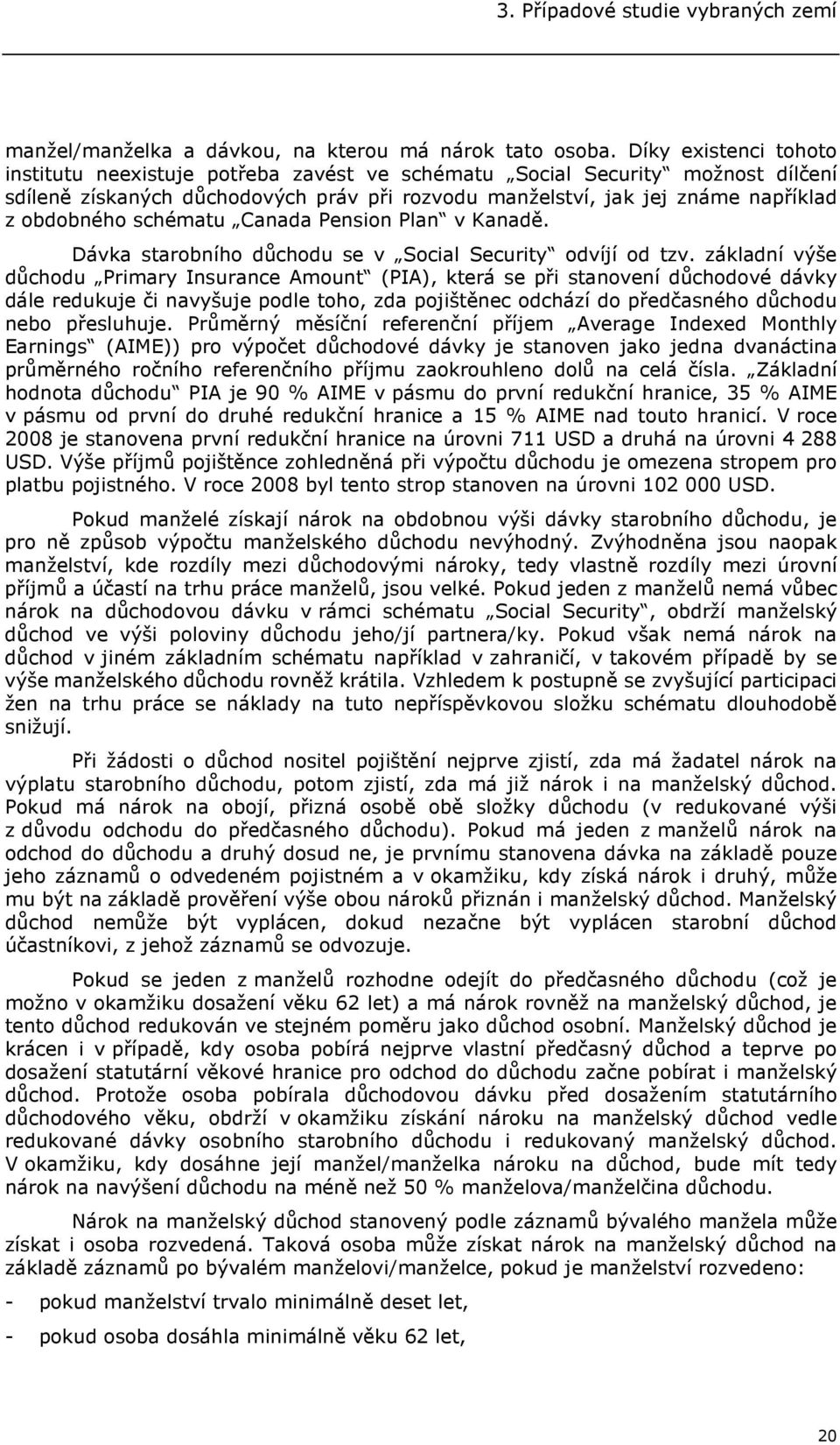 schématu Canada Pension Plan v Kanadě. Dávka starobního důchodu se v Social Security odvíjí od tzv.