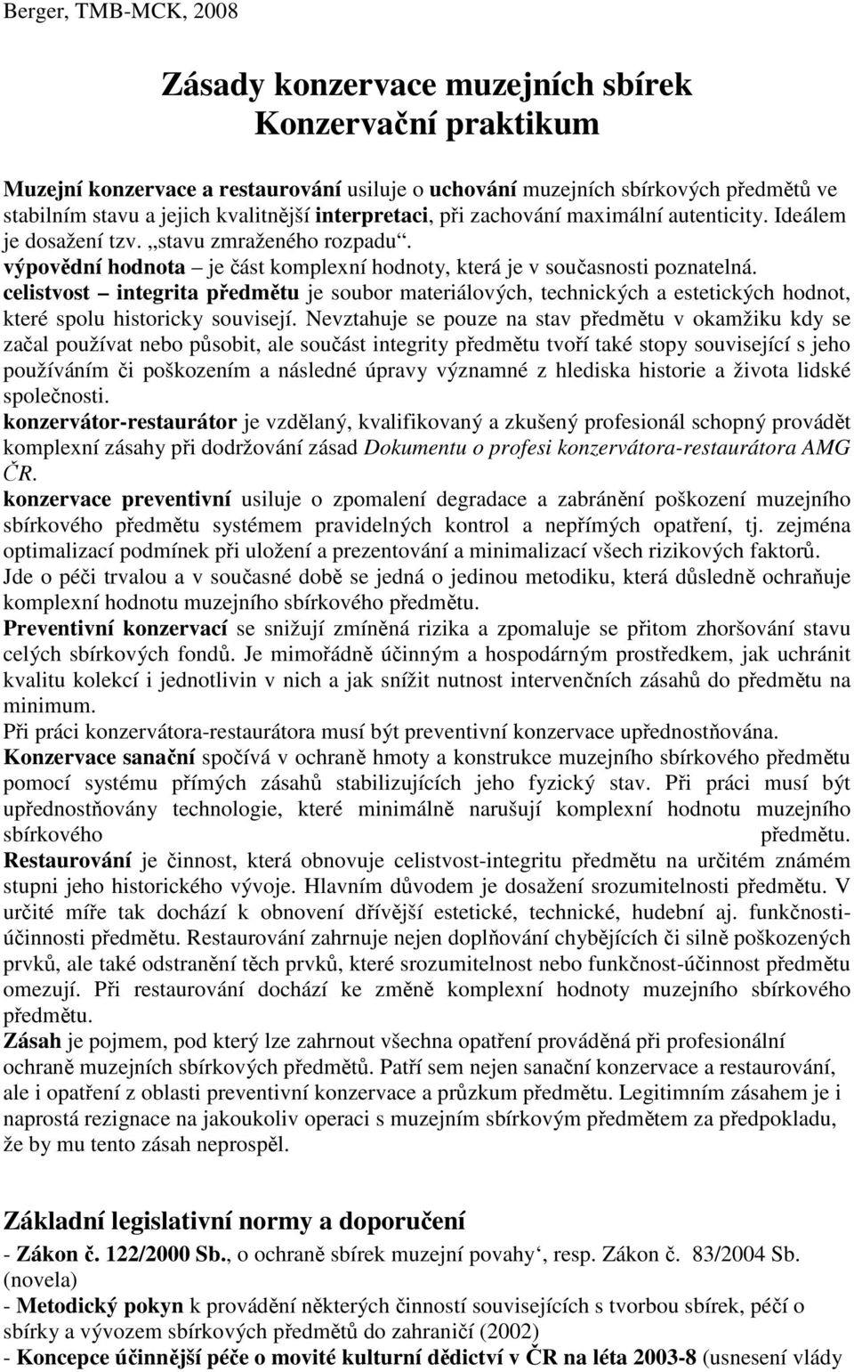 celistvost integrita předmětu je soubor materiálových, technických a estetických hodnot, které spolu historicky souvisejí.