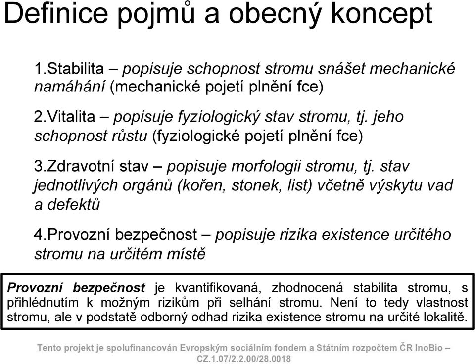 stav jednotlivých orgánů (kořen, stonek, list) včetně výskytu vad a defektů 4.