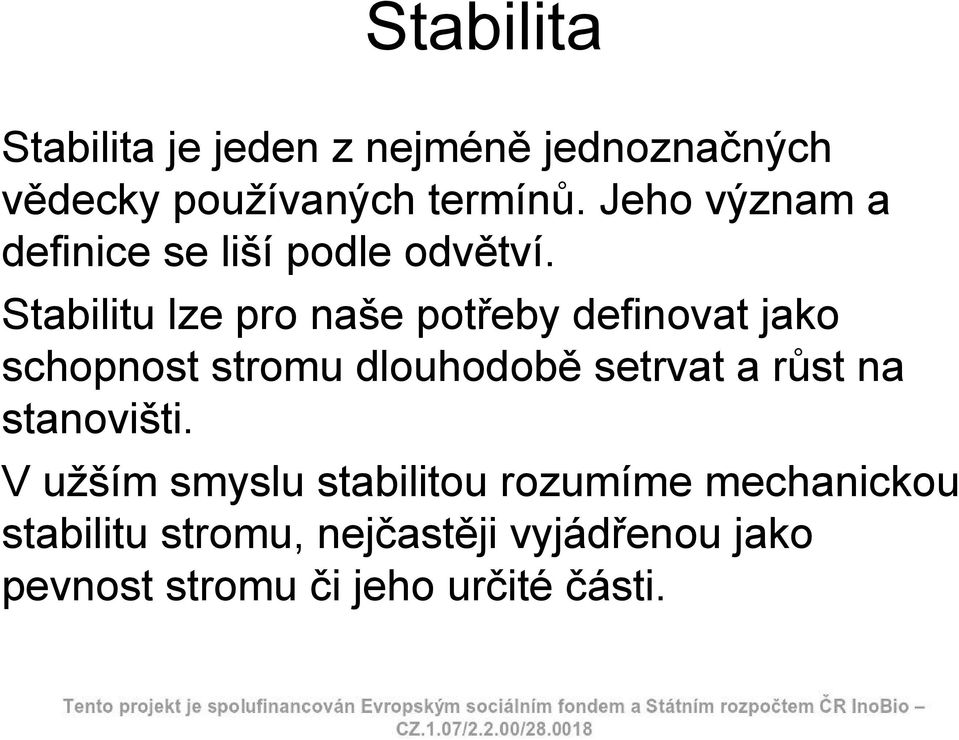 Stabilitu lze pro naše potřeby definovat jako schopnost stromu dlouhodobě setrvat a růst