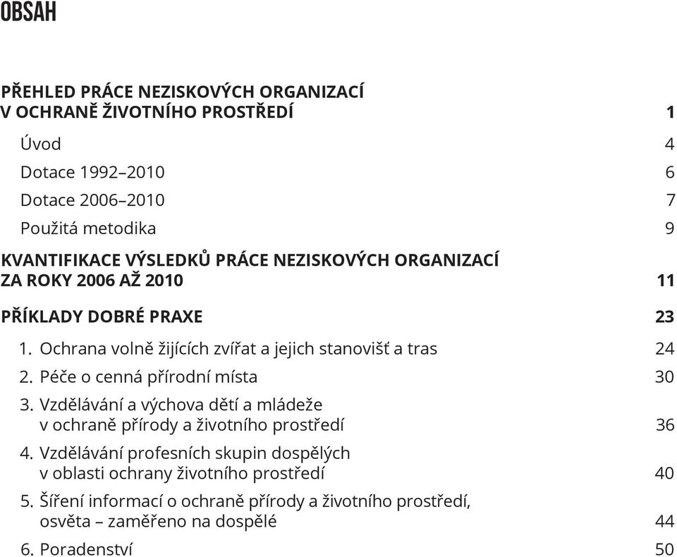 Péče o cenná přírodní místa 30 3. Vzdělávání a výchova dětí a mládeže v ochraně přírody a životního prostředí 36 4.