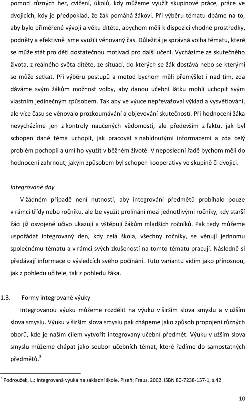 Důležitá je správná volba tématu, které se může stát pro děti dostatečnou motivací pro další učení.