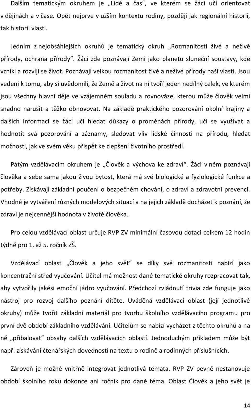 Poznávají velkou rozmanitost živé a neživé přírody naší vlasti.