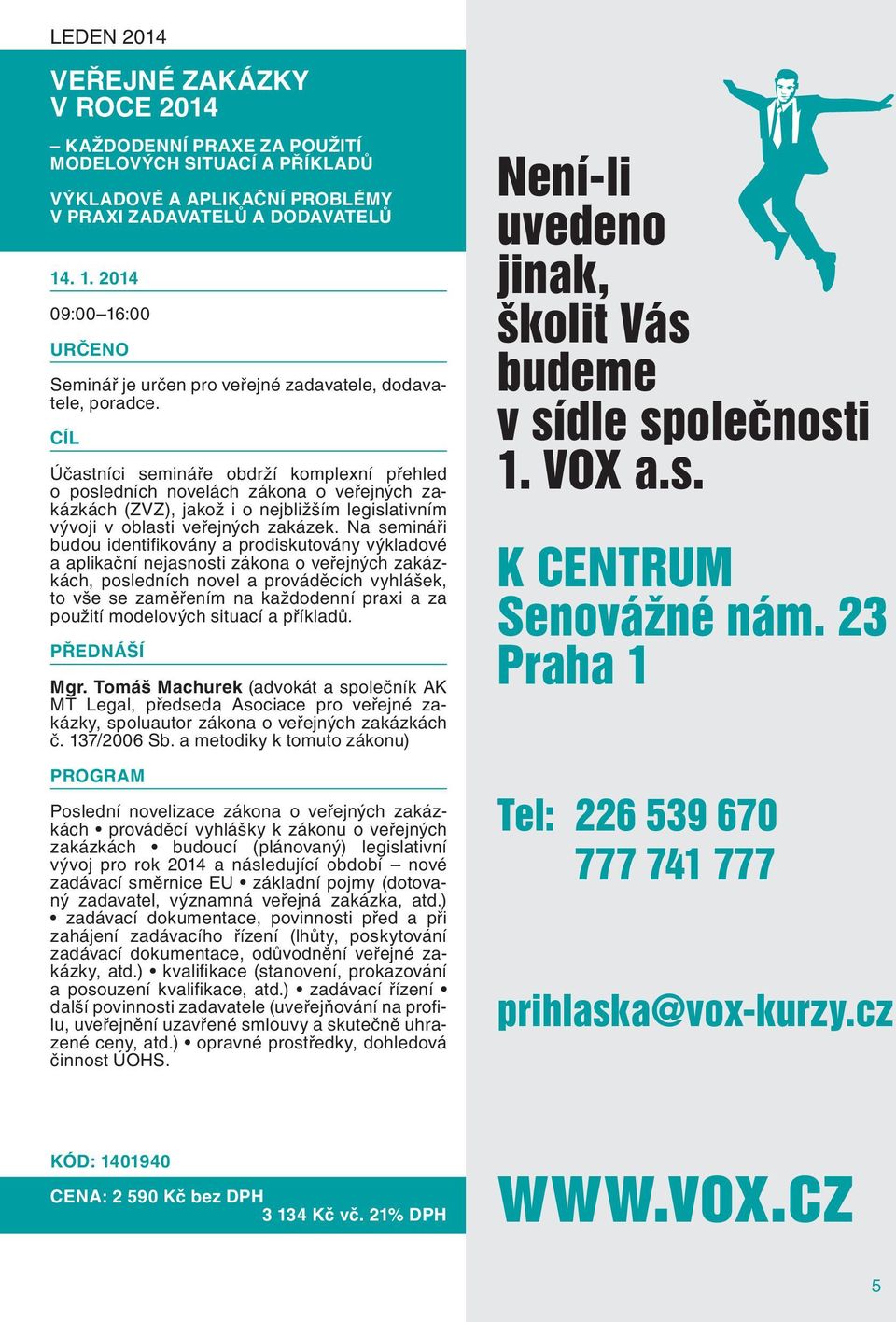 Účastníci semináře obdrží komplexní přehled o posledních novelách zákona o veřejných zakázkách (ZVZ), jakož i o nejbližším legislativním vývoji v oblasti veřejných zakázek.