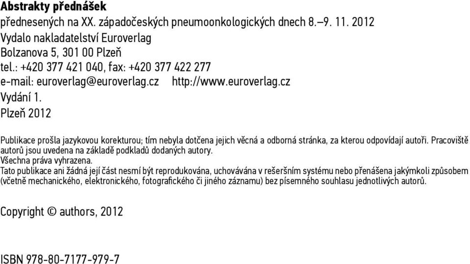 Plzeň 2012 Publikace prošla jazykovou korekturou; tím nebyla dotčena jejich věcná a odborná stránka, za kterou odpovídají autoři.