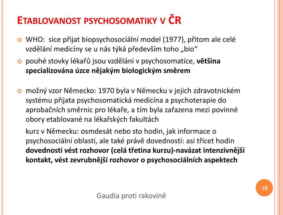 psychoterapie do aprobačních směrnic pro lékaře, a tím byla zařazena mezi povinné obory etablované na lékařských fakultách kurz v Německu: osmdesát nebo sto hodin, jak informace o