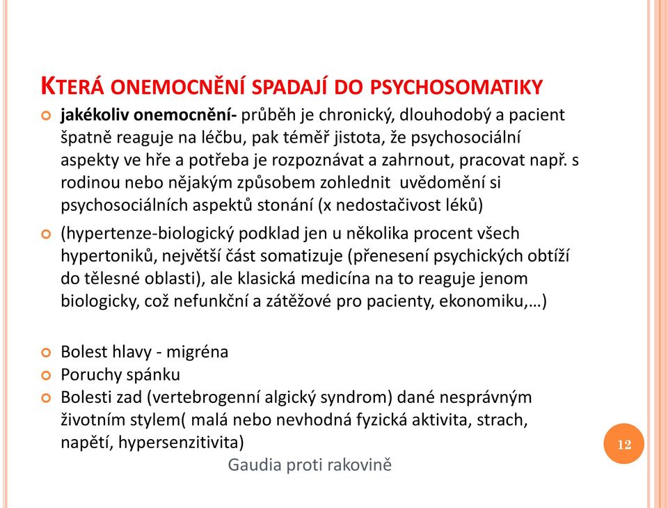 s rodinou nebo nějakým způsobem zohlednit uvědomění si psychosociálních aspektů stonání (x nedostačivost léků) (hypertenze-biologický podklad jen u několika procent všech hypertoniků, největší část