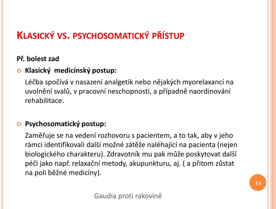 neschopnosti, a případně naordinování rehabilitace.