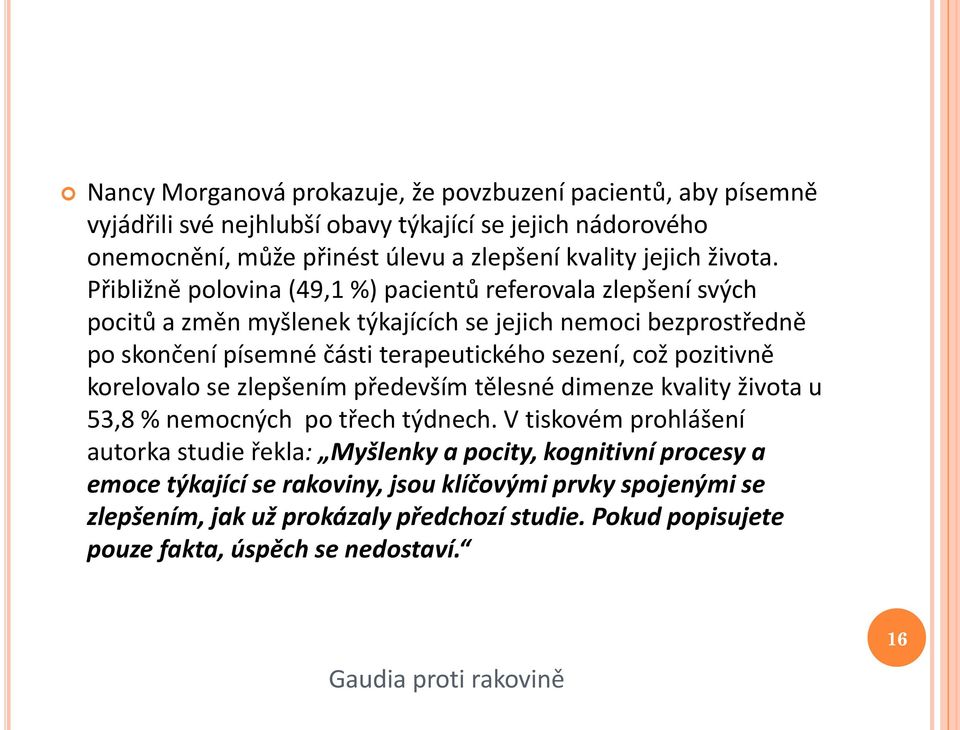 Přibližně polovina (49,1 %) pacientů referovala zlepšení svých pocitů a změn myšlenek týkajících se jejich nemoci bezprostředně po skončení písemné části terapeutického sezení, což