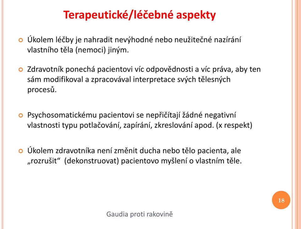 procesů. Psychosomatickému pacientovi se nepřičítají žádné negativní vlastnosti typu potlačování, zapírání, zkreslování apod.