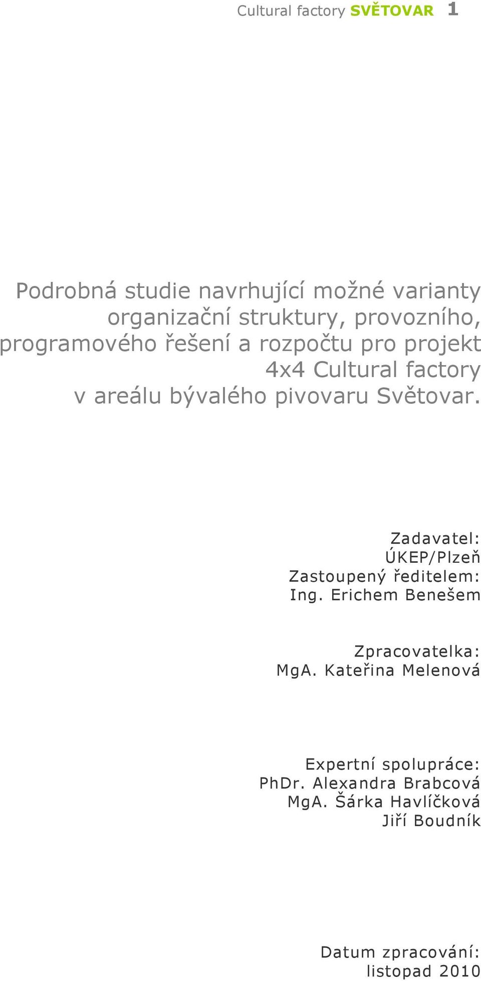 Zadavatel: ÚKEP/Plzeň Zastoupený ředitelem: Ing. Erichem Benešem Zpracovatelka: MgA.