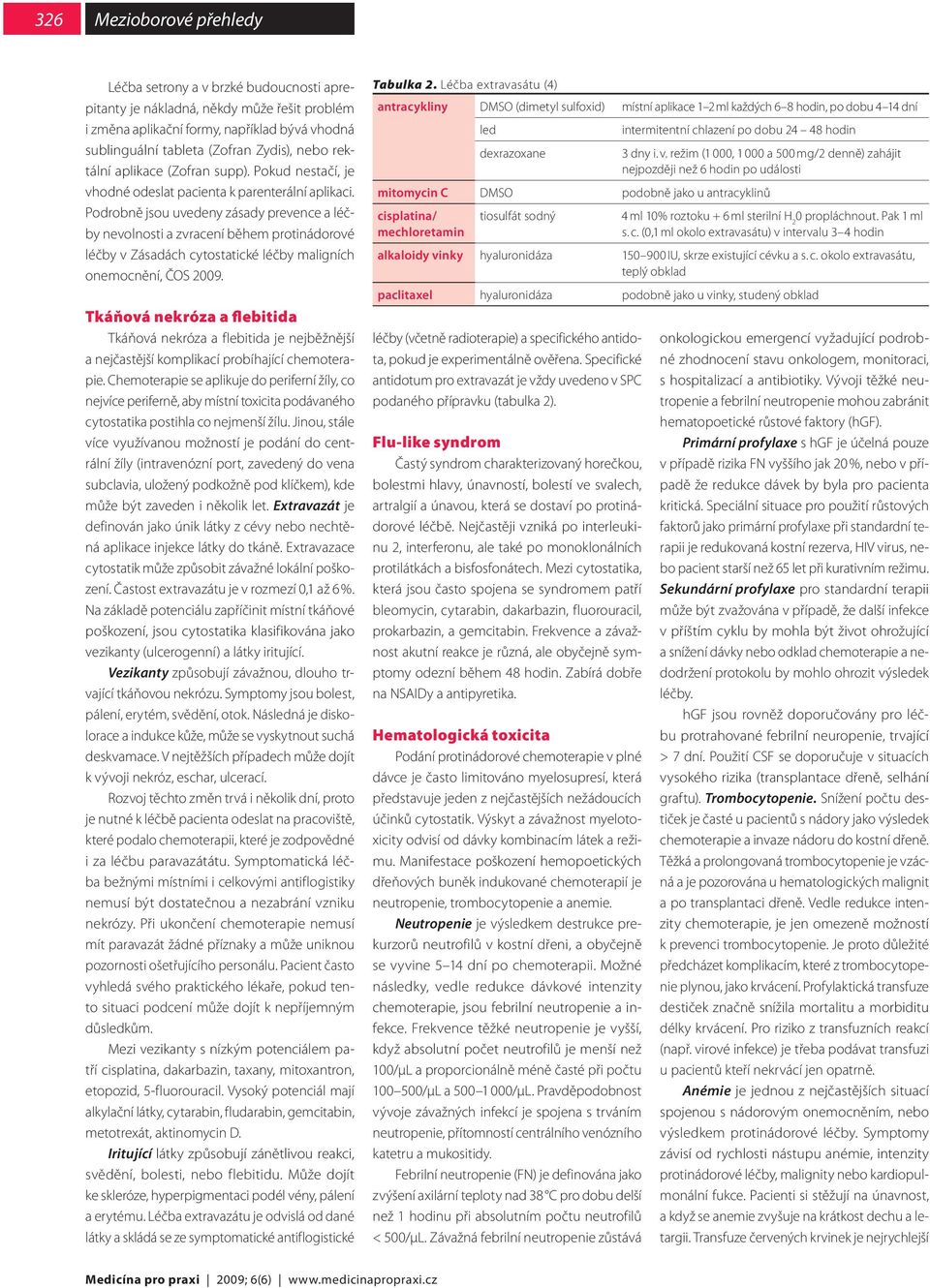 Podrobně jsou uvedeny zásady prevence a léčby nevolnosti a zvracení během protinádorové léčby v Zásadách cytostatické léčby maligních onemocnění, ČOS 2009.