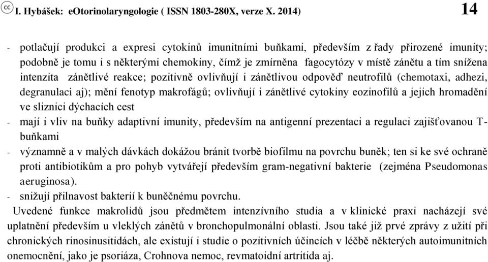 hromadění ve sliznici dýchacích cest - mají i vliv na buňky adaptivní imunity, především na antigenní prezentaci a regulaci zajišťovanou T- buňkami - významně a v malých dávkách dokážou bránit tvorbě