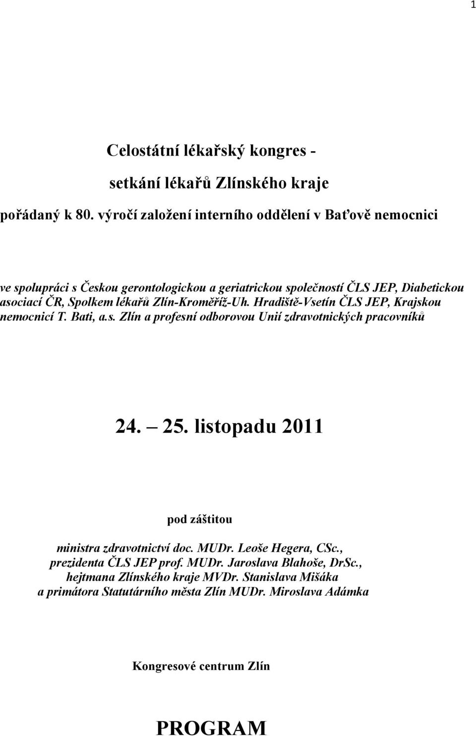 lékařů Zlín-Kroměříž-Uh. Hradiště-Vsetín ČLS JEP, Krajskou nemocnicí T. Bati, a.s. Zlín a profesní odborovou Unií zdravotnických pracovníků 24. 25.