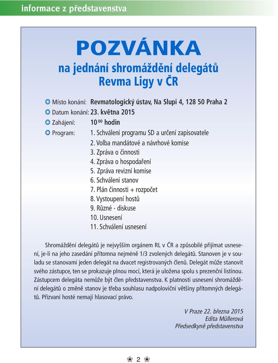 Schválení stanov 7. Plán činnosti + rozpočet 8. Vystoupení hostů 9. Různé - diskuse 10. Usnesení 11.