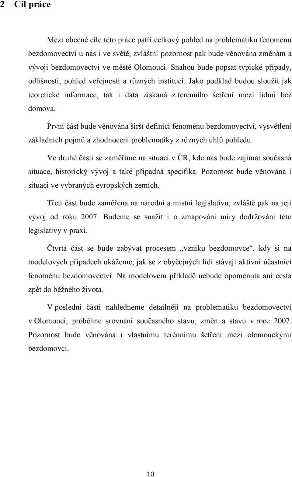 Jako podklad budou sloužit jak teoretické informace, tak i data získaná z terénního šetření mezi lidmi bez domova.