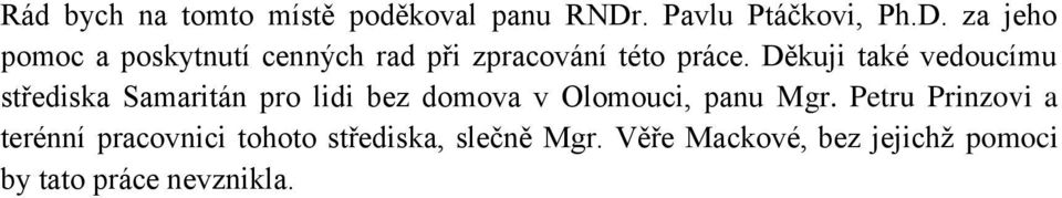 za jeho pomoc a poskytnutí cenných rad při zpracování této práce.