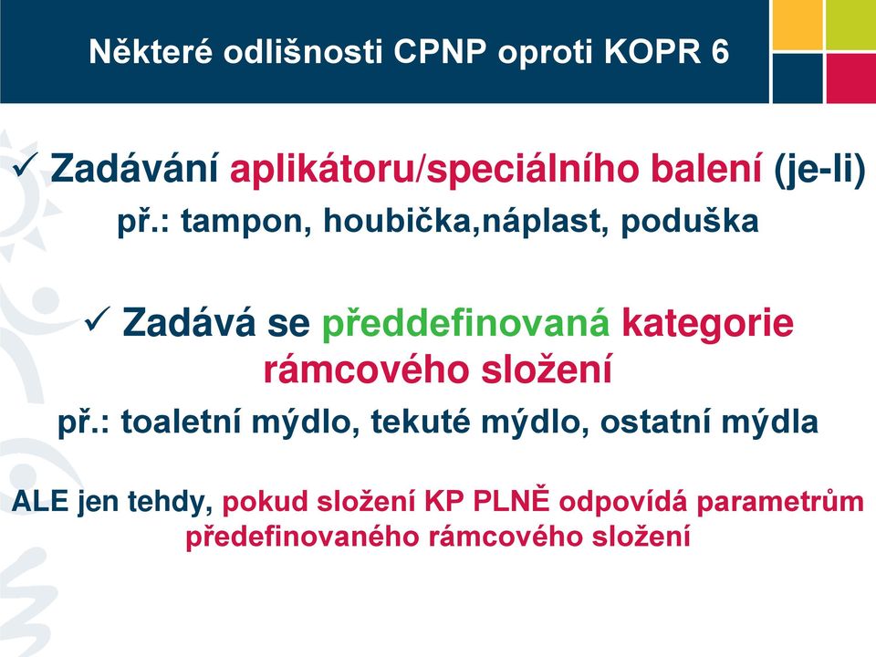 : tampon, houbička,náplast, poduška Zadává se předdefinovaná kategorie