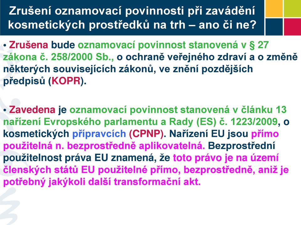 Zavedena je oznamovací povinnost stanovená v článku 13 nařízení Evropského parlamentu a Rady (ES) č. 1223/2009, o kosmetických přípravcích (CPNP).