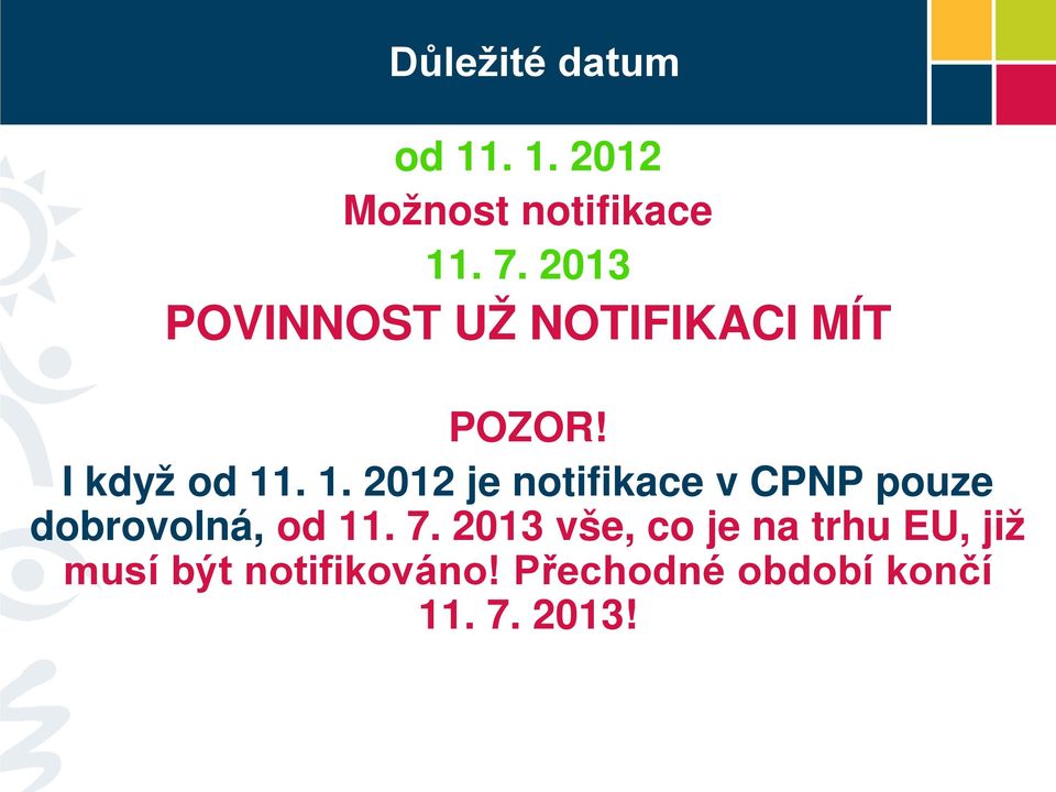 . 1. 2012 je notifikace v CPNP pouze dobrovolná, od 11. 7.