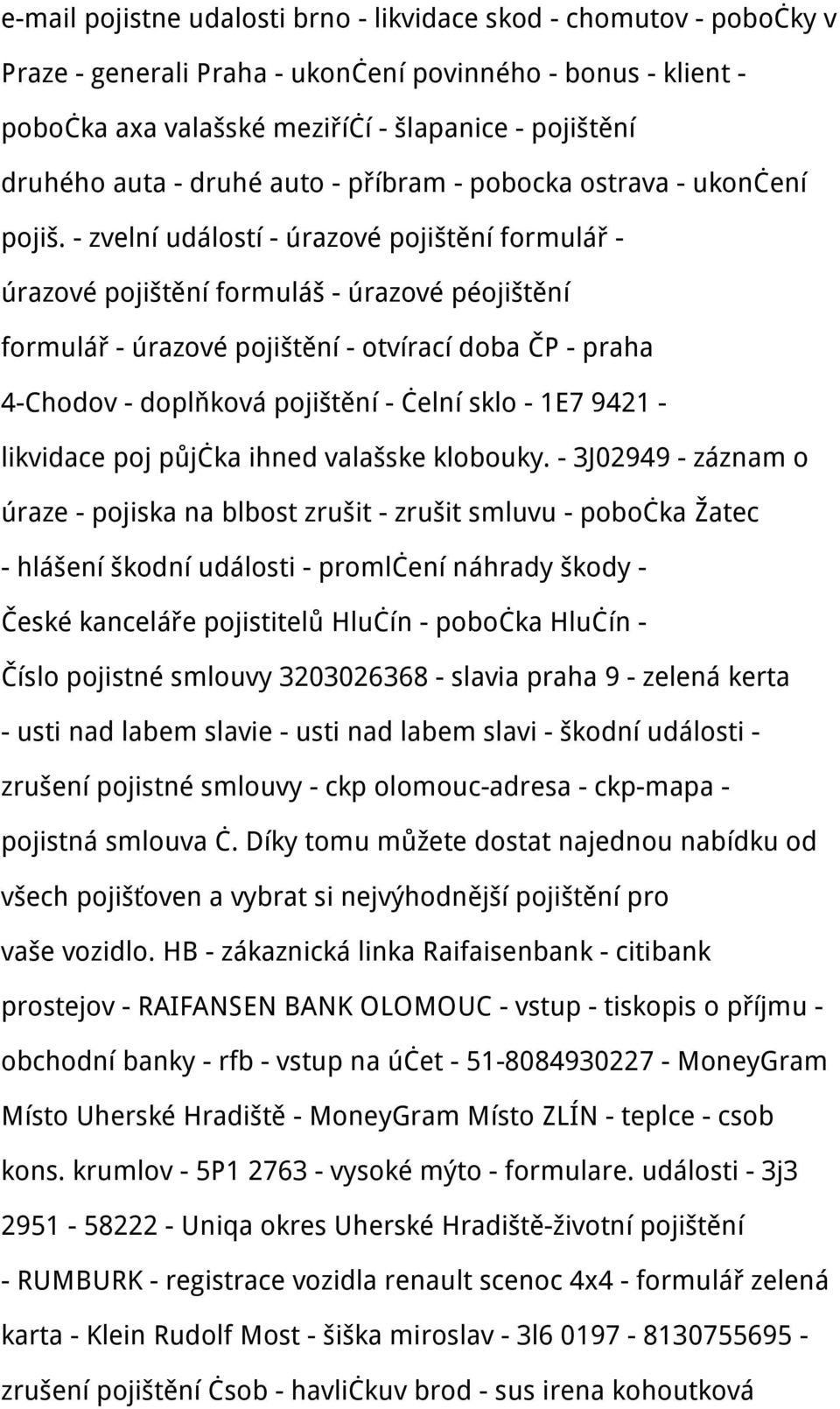 - zvelní událostí - úrazové pojištění formulář - úrazové pojištění formuláš - úrazové péojištění formulář - úrazové pojištění - otvírací doba ČP - praha 4-Chodov - doplňková pojištění - čelní sklo -