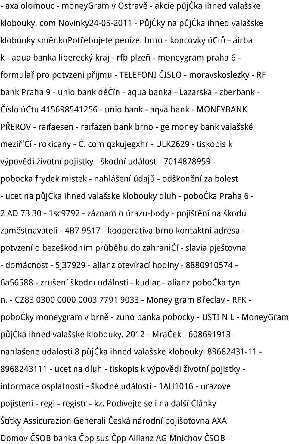 banka - Lazarska - zberbank - Číslo účtu 415698541256 - unio bank - aqva bank - MONEYBANK PŘEROV - raifaesen - raifazen bank brno - ge money bank valašské meziříčí - rokicany - č.