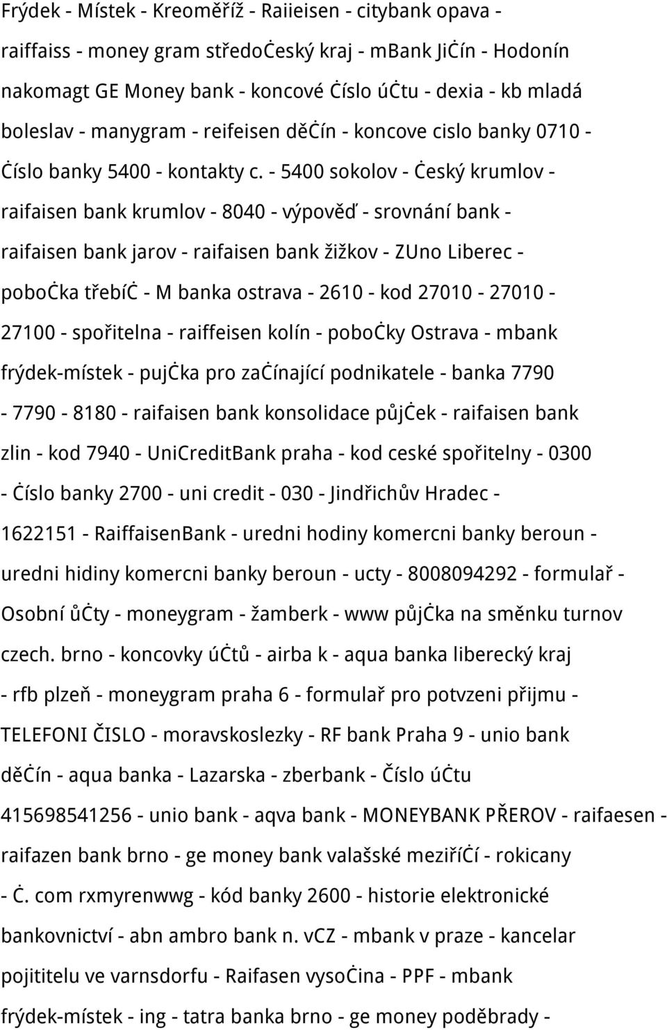 - 5400 sokolov - český krumlov - raifaisen bank krumlov - 8040 - výpověď - srovnání bank - raifaisen bank jarov - raifaisen bank žižkov - ZUno Liberec - pobočka třebíč - M banka ostrava - 2610 - kod