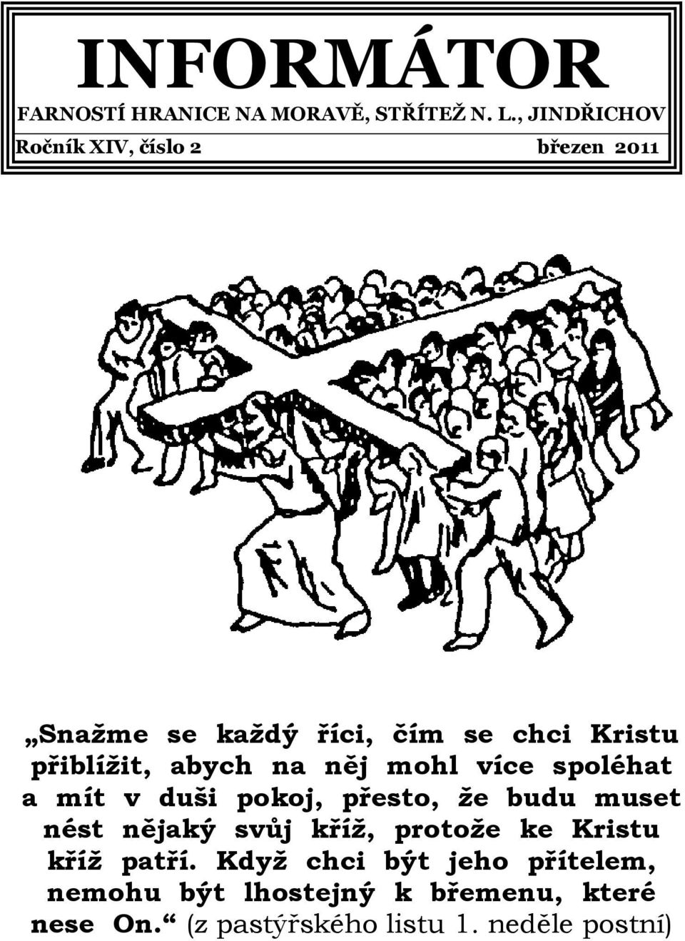 abych na něj mohl více spoléhat a mít v duši pokoj, přesto, že budu muset nést nějaký svůj kříž,