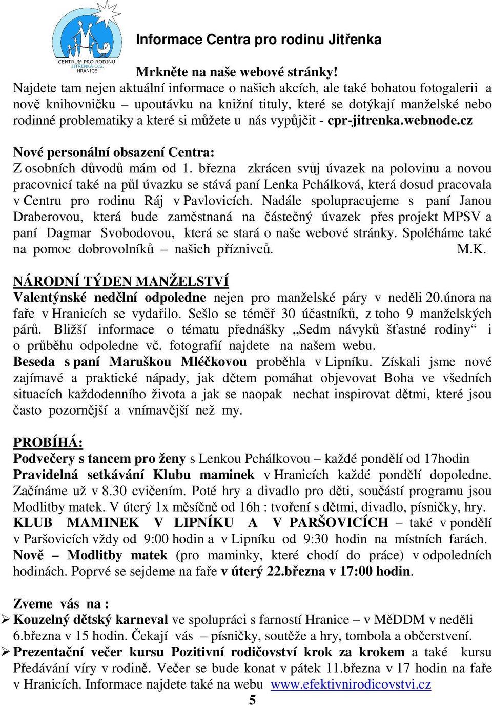 můžete u nás vypůjčit - cpr-jitrenka.webnode.cz Nové personální obsazení Centra: Z osobních důvodů mám od 1.