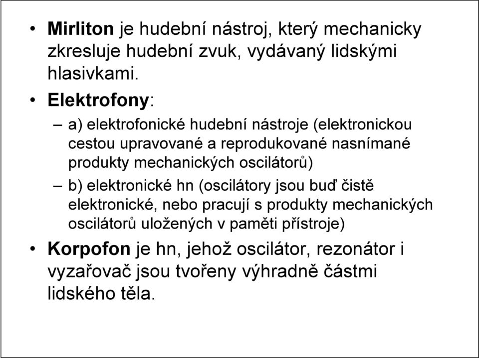 mechanických oscilátorů) b) elektronické hn (oscilátory jsou buď čistě elektronické, nebo pracují s produkty