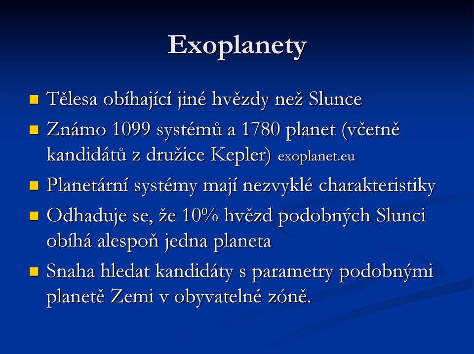 eu Planetární systémy mají nezvyklé charakteristiky Odhaduje se, že 10% hvězd