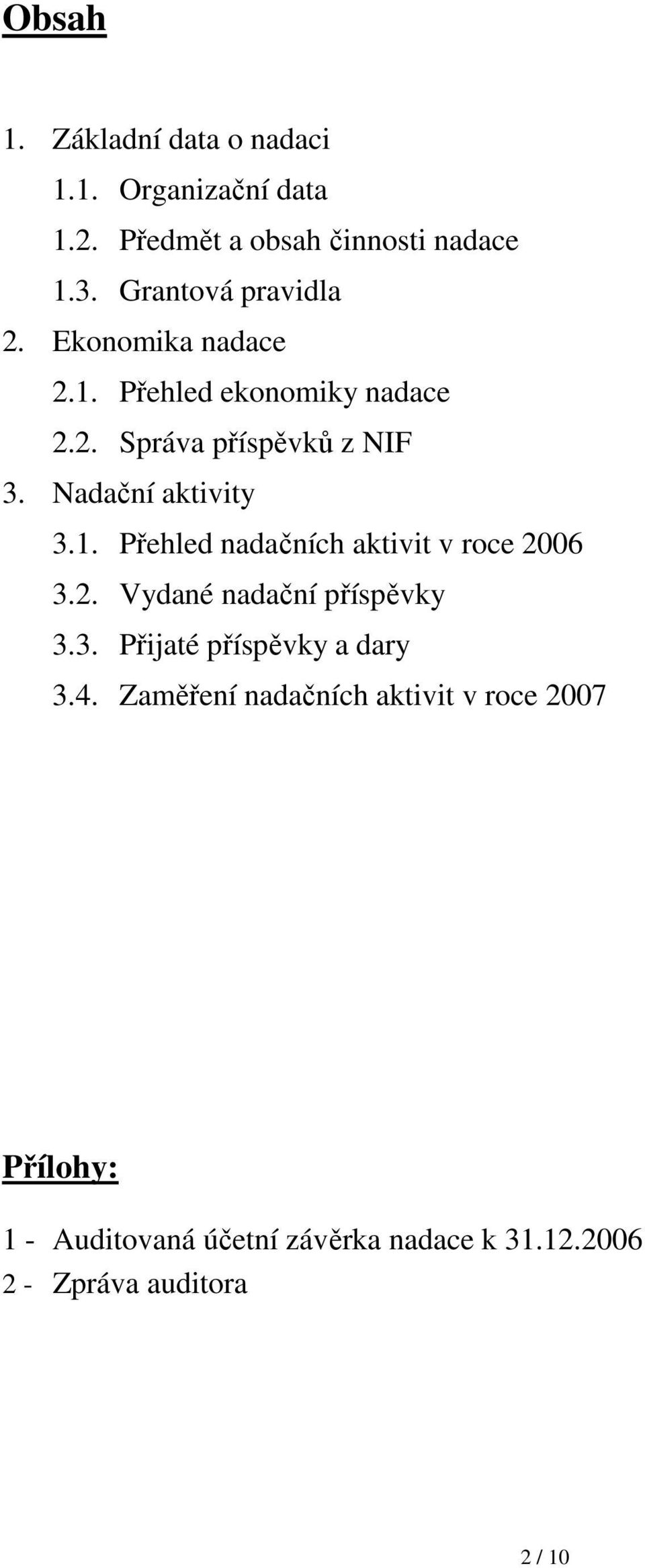 Nadační aktivity 3.1. Přehled nadačních aktivit v roce 2006 3.2. Vydané nadační příspěvky 3.3. Přijaté příspěvky a dary 3.